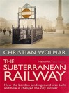 Subterranean Railway (eBook): How the London Underground Was Built and How It Changed the City Forever